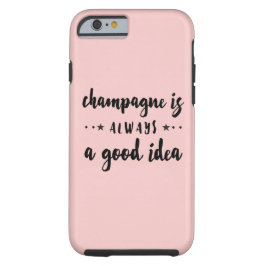 CHAMPAGNE IST IMMER EINE GUTE IDEE TOUGH iPhone 6 HÜLLE