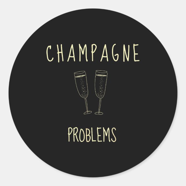 Champagne Problems - For Funny Novelty Meme Life  Runder Aufkleber (Vorderseite)