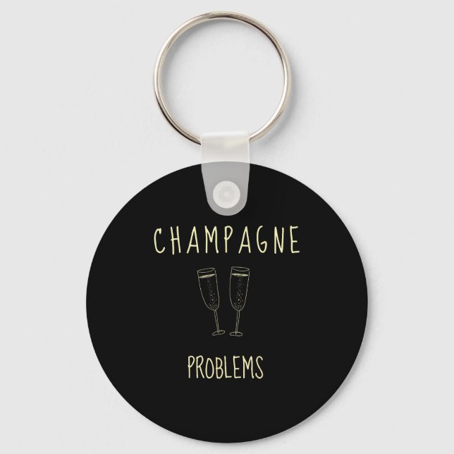 Champagne Problems - For Funny Novelty Meme Life  Schlüsselanhänger (Vorderseite)