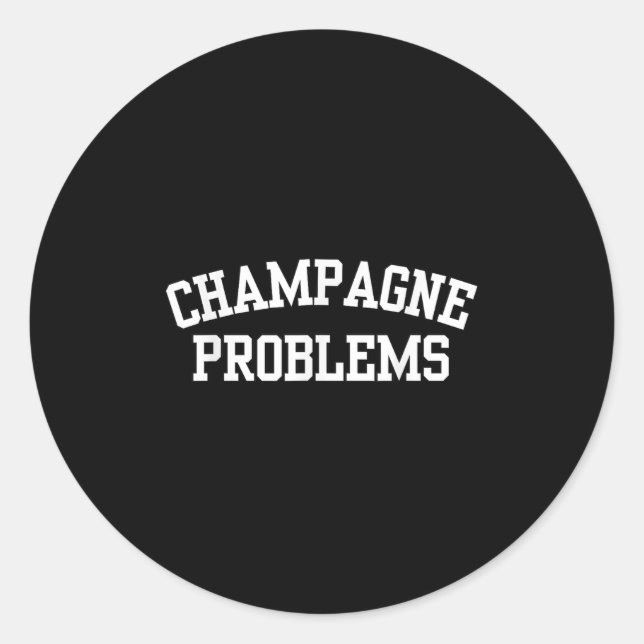 Champagne Problems Funny Quote Day Drinking Birthd Runder Aufkleber (Vorderseite)
