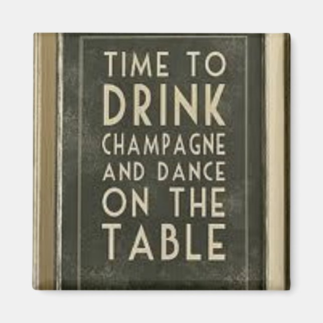 CHAMPAGNE: "ZEIT ZU ESSEN, ZU TRINKEN, TANZEN" MAGNET (Vorne)