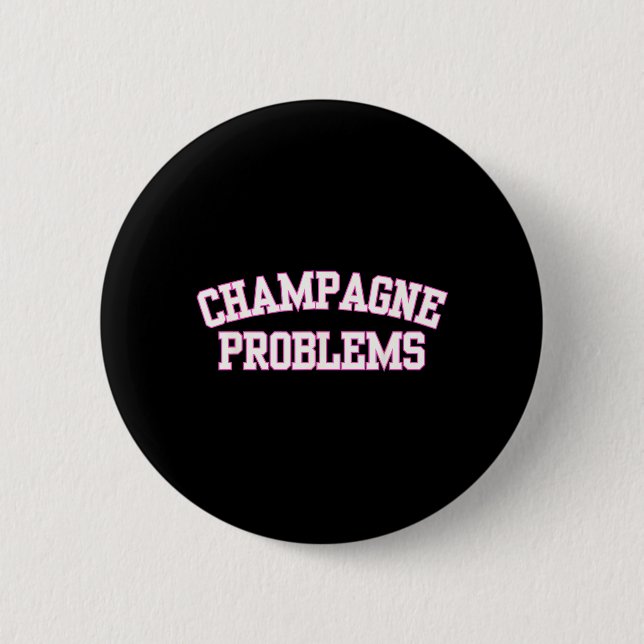 Champagner-Probleme Lustiger Spruch Tag Trinken Button (Vorderseite)