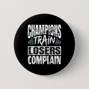 Champions Train Losers Beschwerde Bodybuilding Fit Button