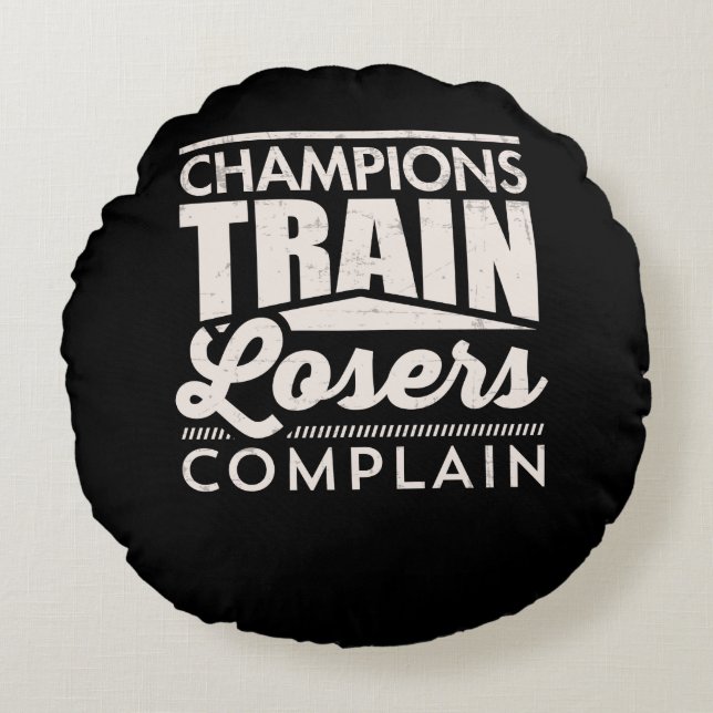 Champions Train Losers Beschwerde Motivierend Rundes Kissen (Vorderseite)