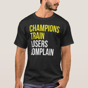 Champions trainieren Verlierer beschweren sich übe T-Shirt