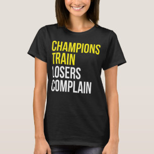 Champions trainieren Verlierer beschweren sich übe T-Shirt