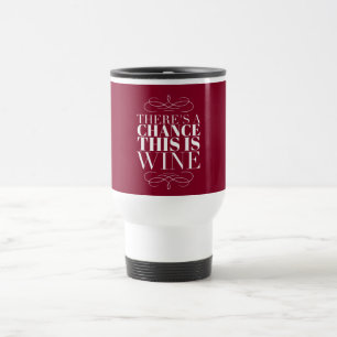 Chance, dass das Wein ist Lustige Aussage Weiß auf Reisebecher