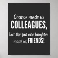 Chance made us colleagues, but the fun and laught