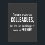 Chance made us colleagues, but the fun and laught postkarte<br><div class="desc">Chance made us colleagues,  but the fun and laughter made us friends!
May peace,  health and happiness be with you in every walk of your life. Farewell!</div>