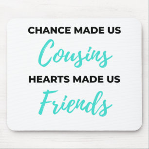 Chance Made Us Cousins Hearts Made Us Friends 2 Mousepad