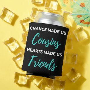 Chance Made Us Cousins Hearts Made Us Friends Dosenkühler