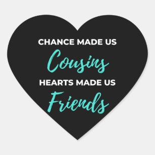 Chance Made Us Cousins Hearts Made Us Friends Herz-Aufkleber
