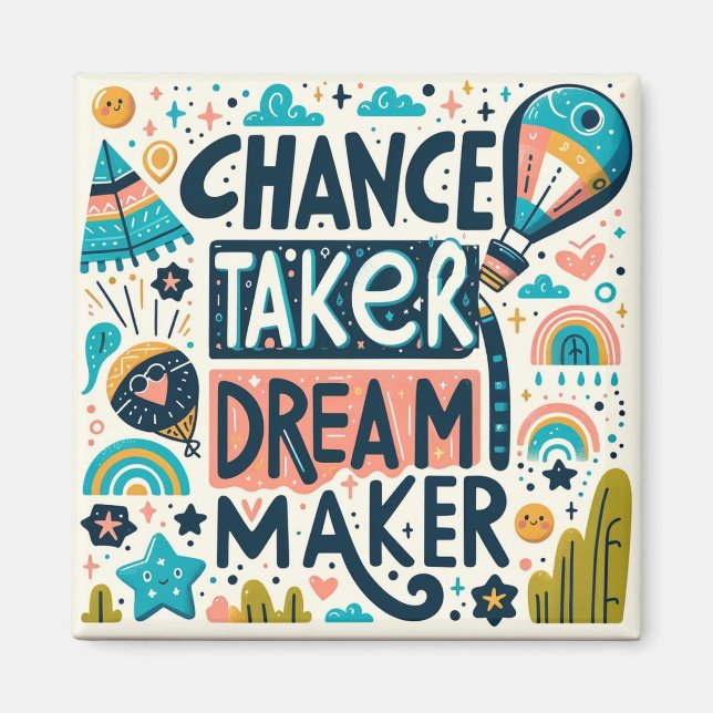 Chance Taker Dream Maker Magnet (Vorne)