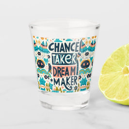 Chance Taker Dream Maker Schnapsglas