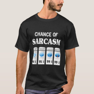 Chance von Sarcasm Wetter Chance von Sarcasm Wette T-Shirt