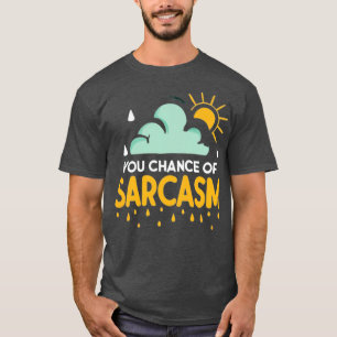 Chance von Sarcasm-Wetter T-Shirt