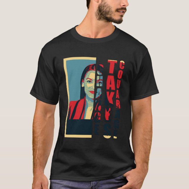 Change nimmt Courage Alexandria Ocasio-Cortez Aoc T-Shirt (Vorderseite)