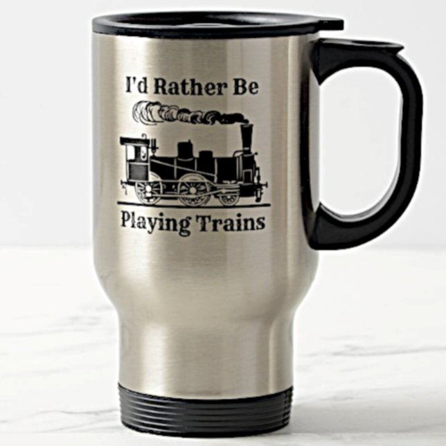 Change Text I'd Rather Be Playing Trains Railroad Reisebecher (Von Creator hochgeladen)