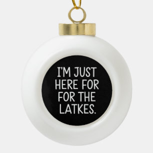 Chanukka Ich bin nur wegen der Latkes hier jüdisch Keramik Kugel-Ornament