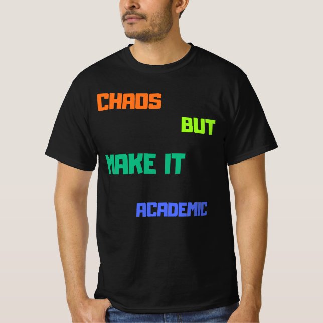 Chaos, aber machen es akademisch. T-Shirt (Vorderseite)