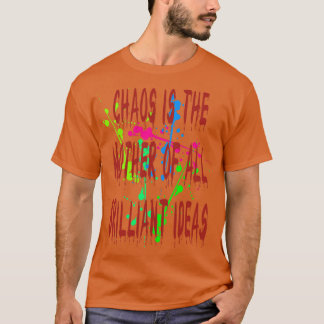 Chaos ist die Mutter aller brillanten Ideen Zitat T-Shirt