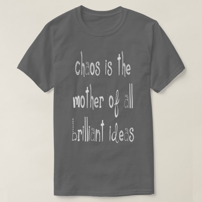 Chaos ist die Mutter aller brillanten Ideen Zitat  T-Shirt (Design vorne)