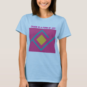 Chaos ist eine Kunstform T-Shirt