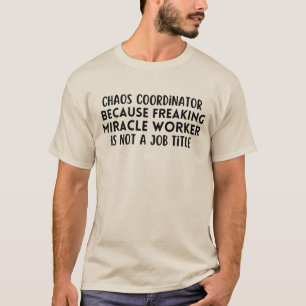 Chaos-Koordinator, weil Wunder-ArbeiterIn T-Shirt
