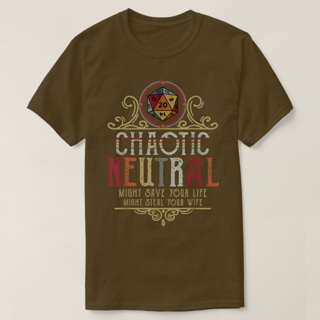 Chaotische Neutral Rette Ihr Leben vielleicht klau T-Shirt (Design vorne)