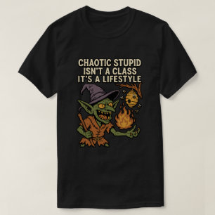 Chaotischer Dummkopf ist keine Klasse, es ist ein T-Shirt