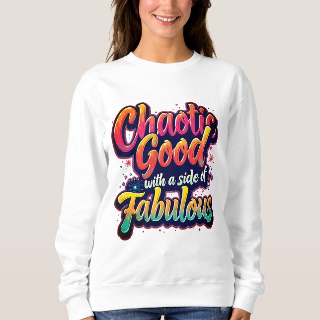 Chaotisches Gut mit Fabulous - lebendige Typografi Sweatshirt (Vorderseite)