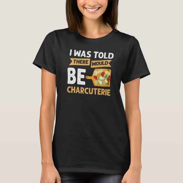 Charcuterie Board Cheese Plate Meat Recipes Ideas  T-Shirt (Vorderseite)