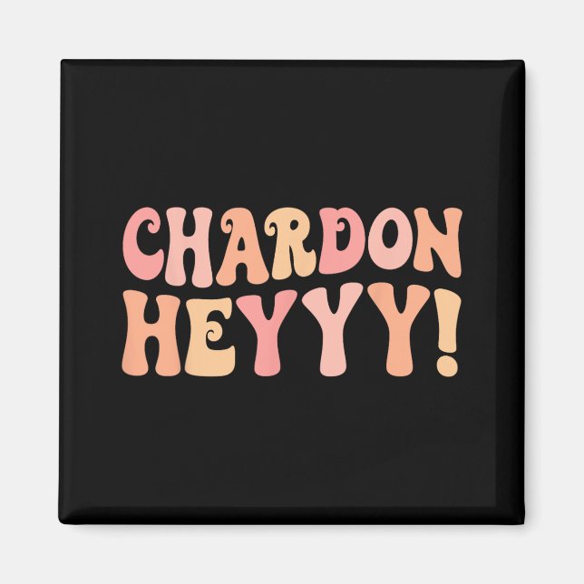 Chardonheyy Chardonnay Hey Wein Bach Crew Junggese Magnet (Vorne)