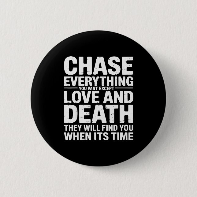 Chase Everything You Want Except Love And Death En Button (Vorderseite)