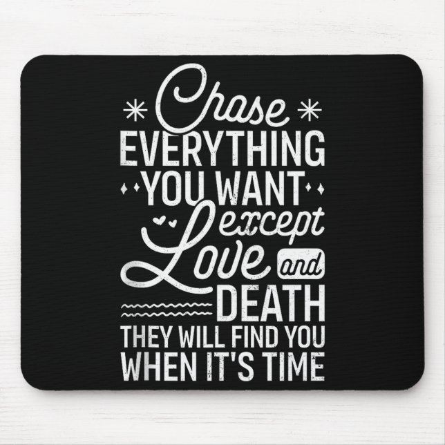 Chase Everything You Want Except Love And Death En Mousepad (Vorne)