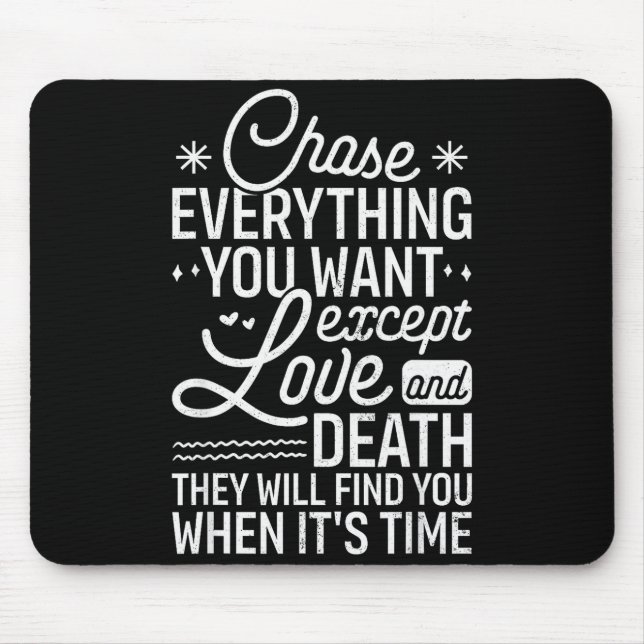 Chase Everything You Want Except Love And Death En Mousepad (Vorne)