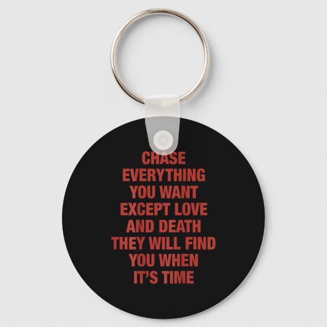 Chase Everything You Want Except Love And Death (o Schlüsselanhänger (Vorderseite)
