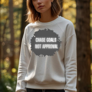 "Chase Goals Not Approval" (Keine Genehmigung für Sweatshirt
