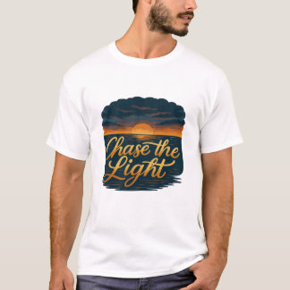 Chase the Light – Inspirational Sunset Quote T-Shirt