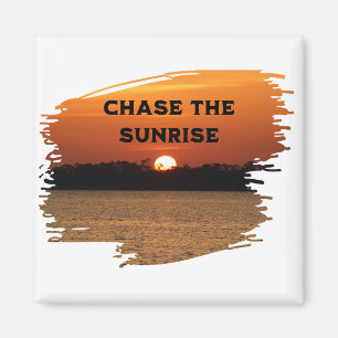 Chase the Sunrise Magnet