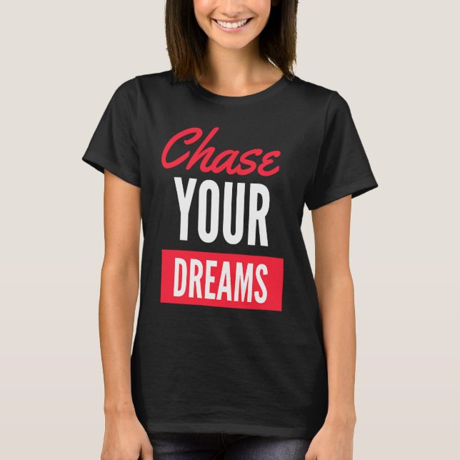 Chase Your Dreams with Determination and Style T-Shirt (Vorderseite)