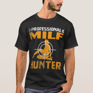 Chasseur MILF Single Hot Daddy Adult Joke T-Shirt