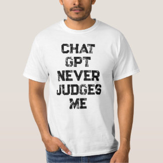 Chat GPT never judges me AI funny black text T-Shirt