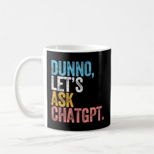 Chatgpt Dunno Lassen Sie uns Chatgpt Ai Language G Kaffeetasse