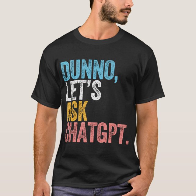 Chatgpt Dunno Lassen Sie uns Chatgpt Ai Language G T-Shirt (Vorderseite)