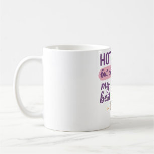 Chaud Mess Mais Faire Mon Meilleur Mug