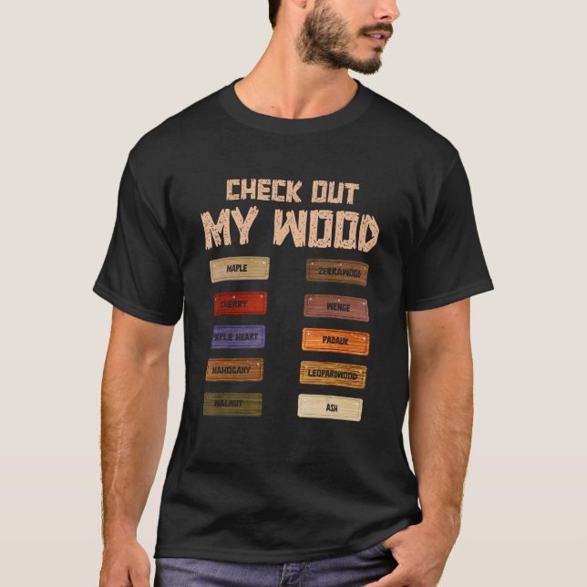 Check Out My Wood Woodworking Woodwork Carpentry M T-Shirt (Vorderseite)