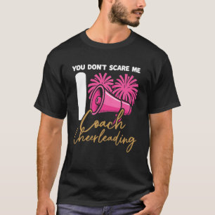 Cheer Cheerleading-Trainer Sie erschrecken mich ni T-Shirt