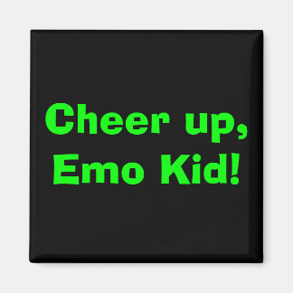 Cheer up, Emo Kid! Magnet