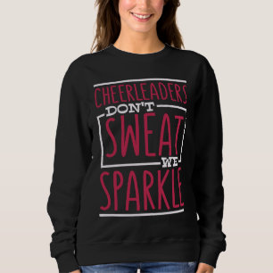 Cheerleader schwitzen nicht Wir funkeln Cheerleadi Sweatshirt